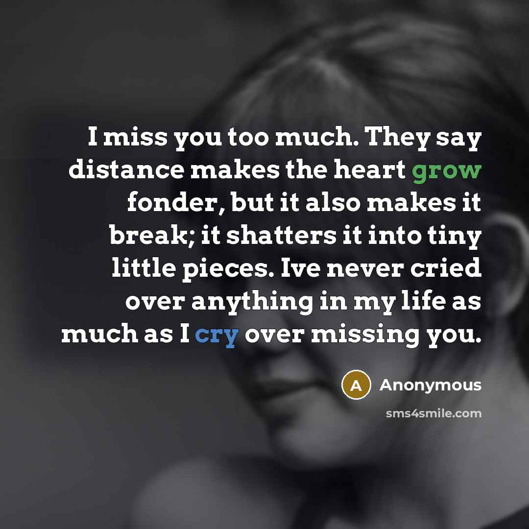 “I miss you too much. They say distance makes the…” quote by Anonymous