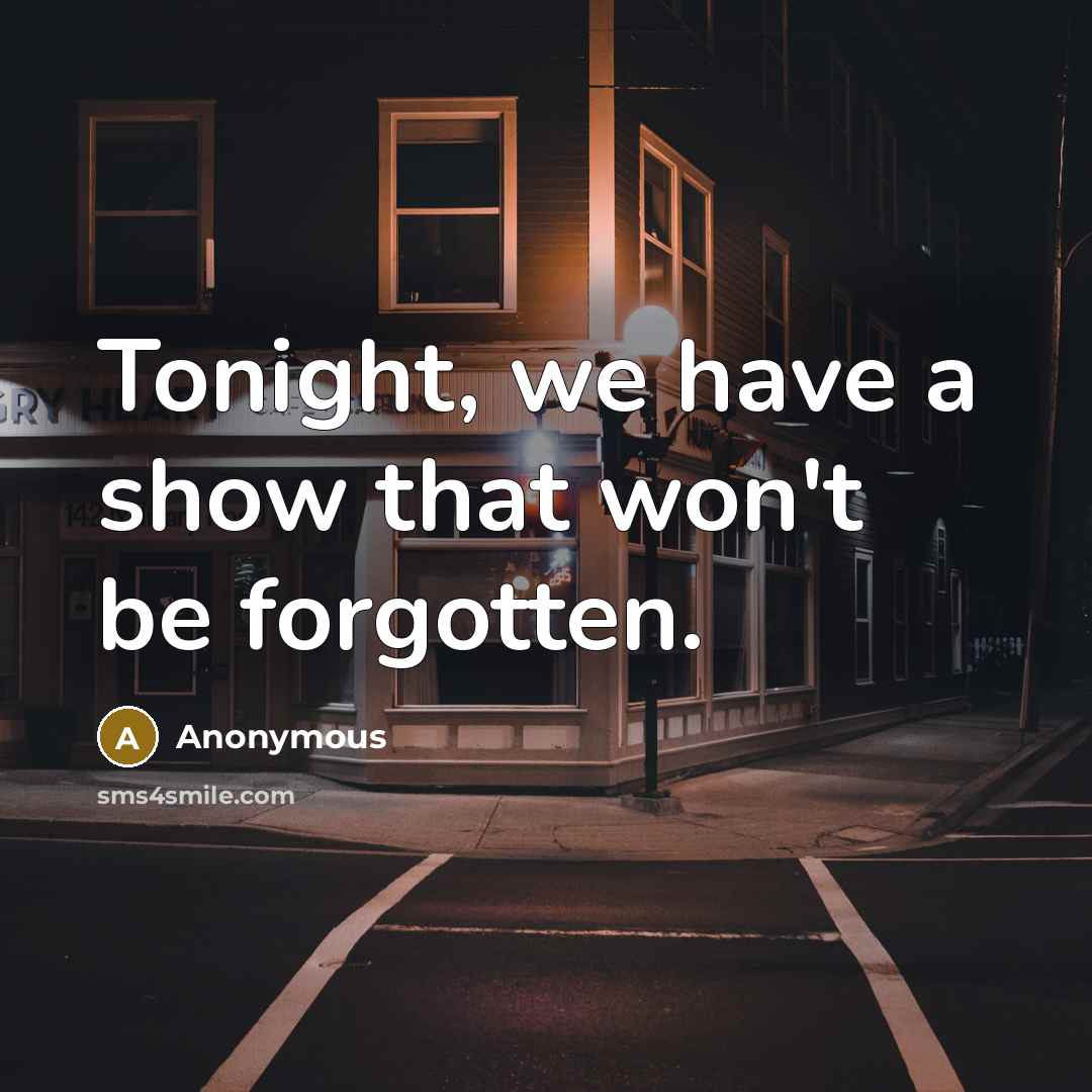 “Tonight, we have a show that won't be forgotten.” quote by Anonymous