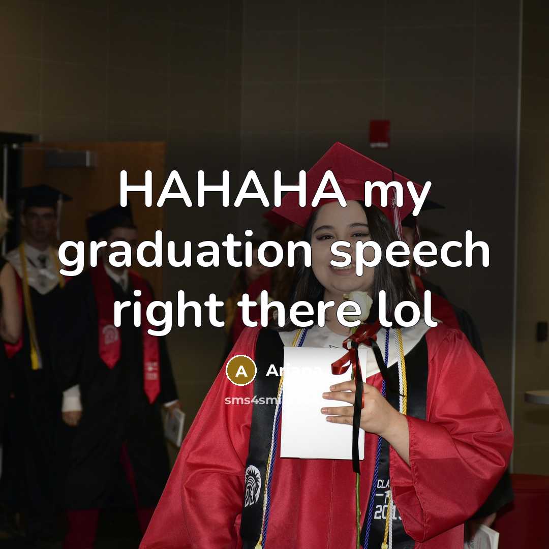“HAHAHA my graduation speech right there lol…” quote by Ariana