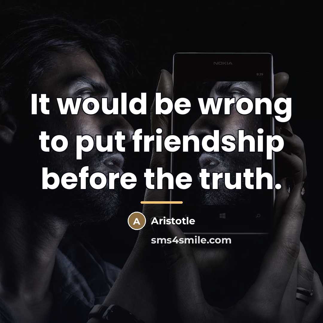 “It would be wrong to put friendship before the truth.…” quote by Aristotle