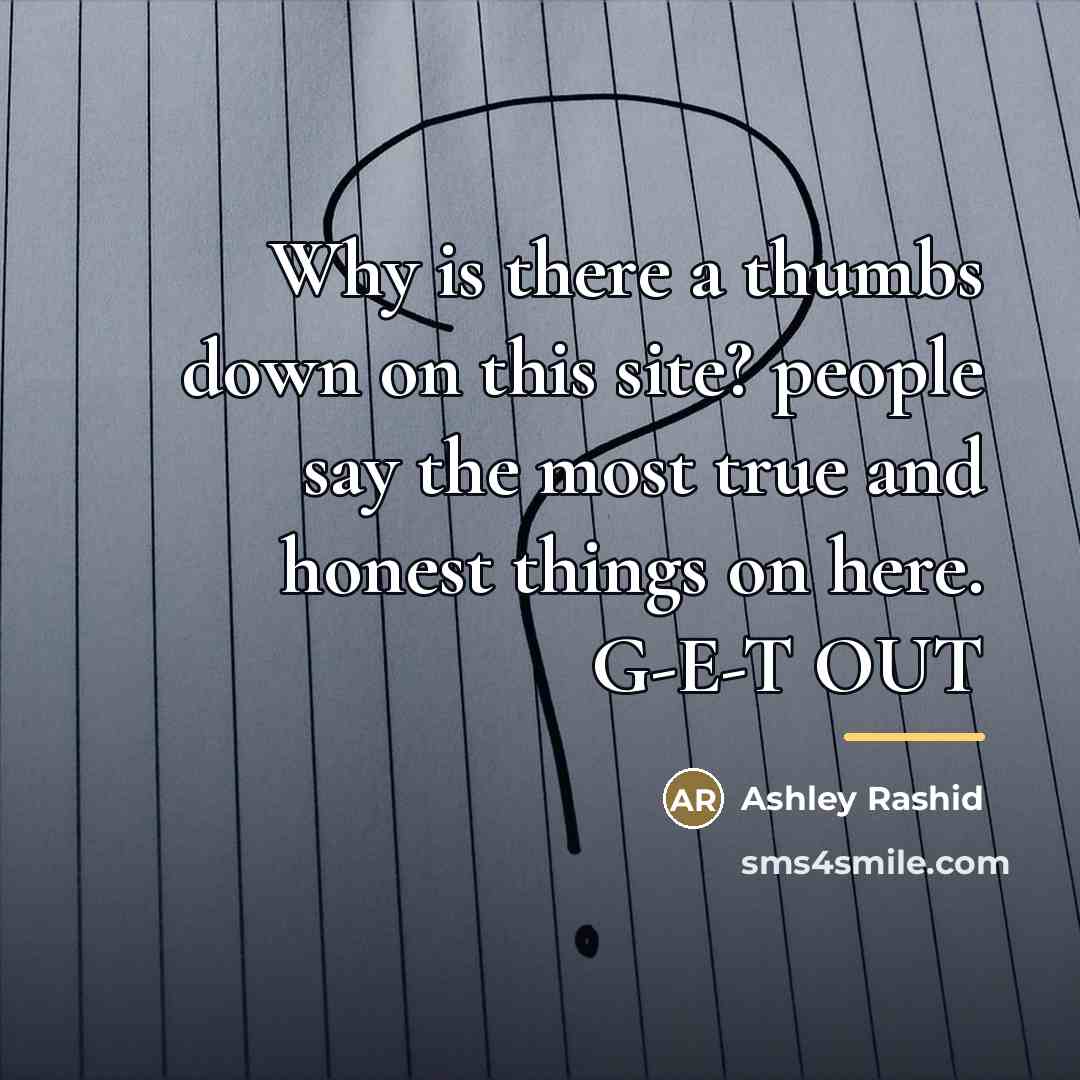“Why is there a thumbs down on this site? people…” quote by Ashley Rashid