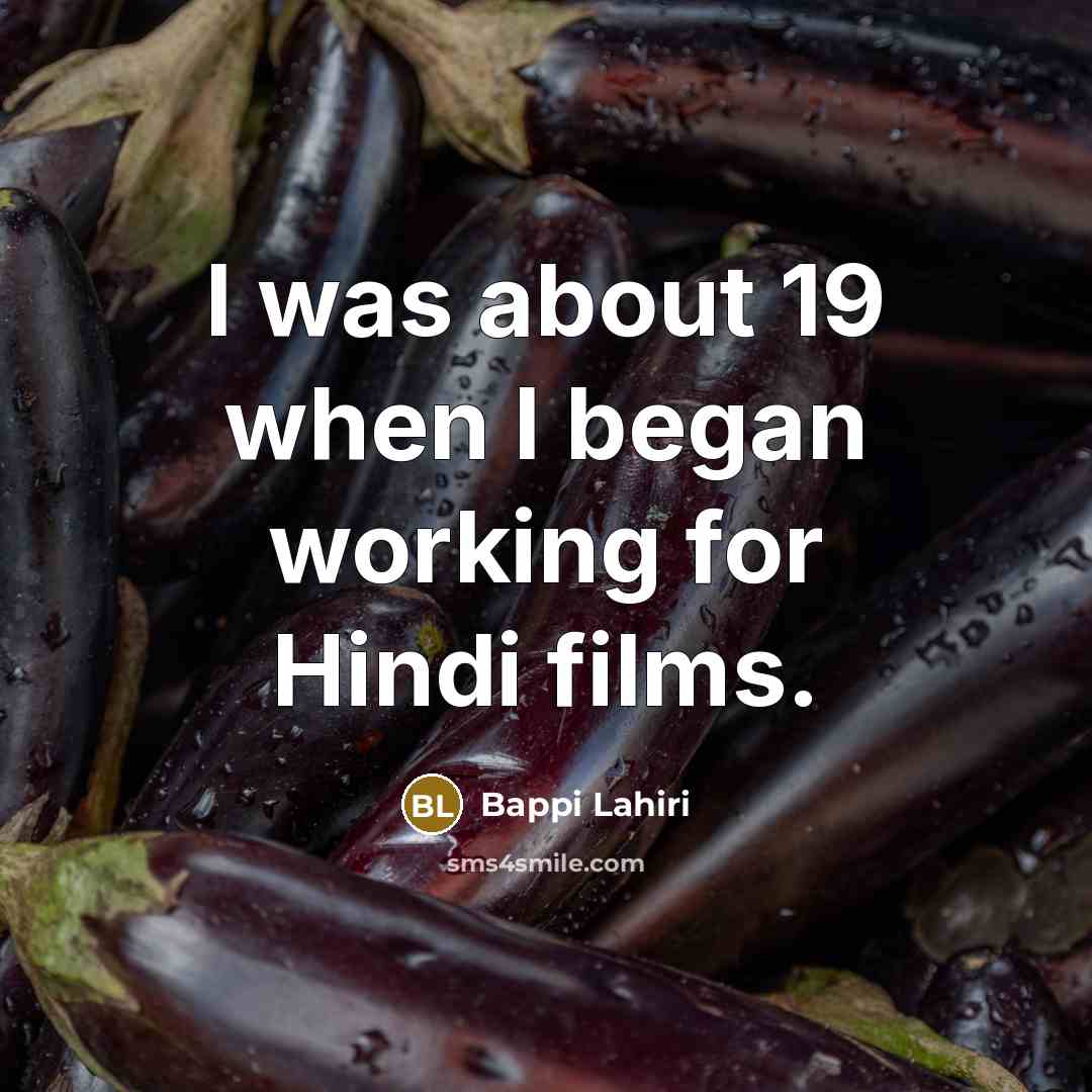 “I was about 19 when I began working for Hindi…” quote by Bappi Lahiri