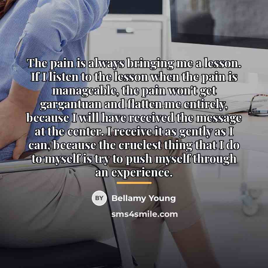 “The pain is always bringing me a lesson. If I…” quote by Bellamy Young