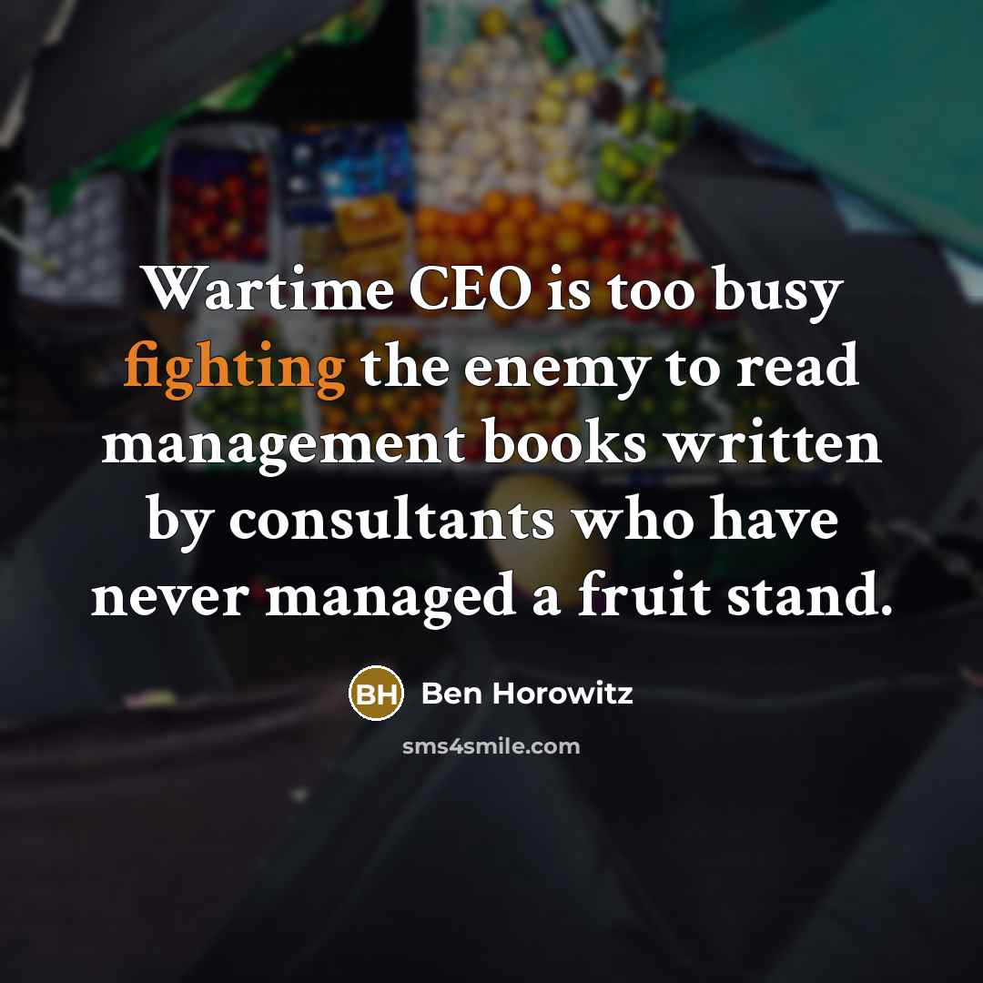 “Wartime CEO is too busy fighting the enemy to read…” quote by Ben Horowitz