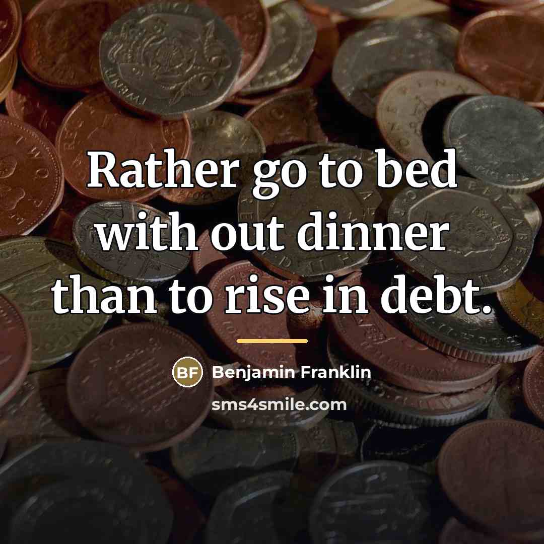 “Rather go to bed with out dinner than to rise…” quote by Benjamin Franklin