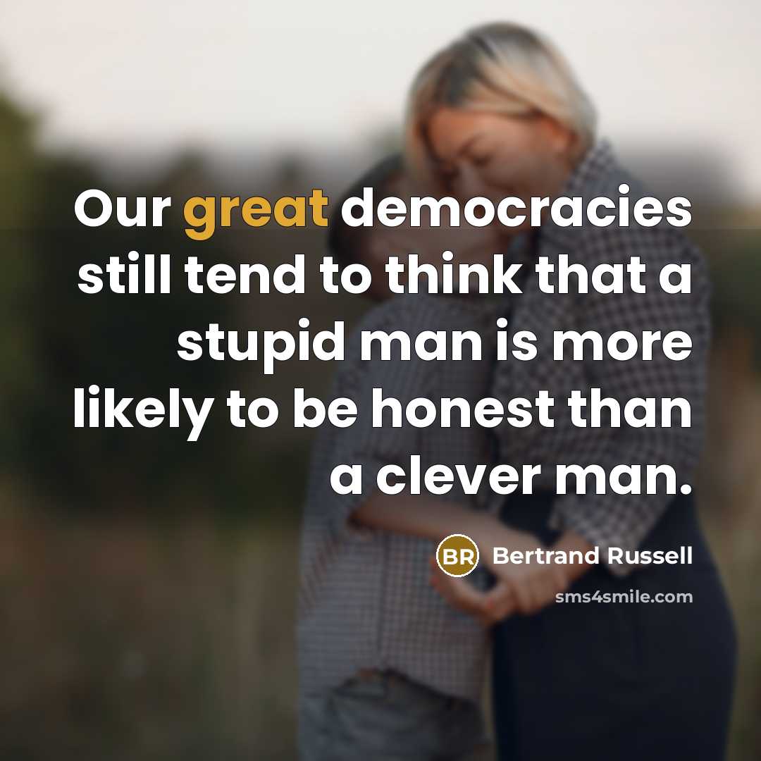 “Our great democracies still tend to think that a stupid…” quote by Bertrand Russell