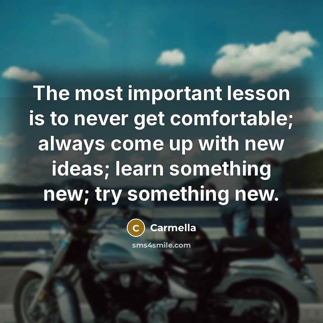 “The most important lesson is to never get comfortable; always…” quote by Carmella