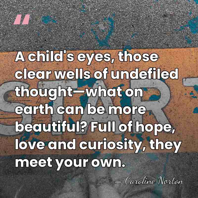 A child's eyes, those clear wells of undefiled thought—what on earth can&hellip; - Caroline Norton