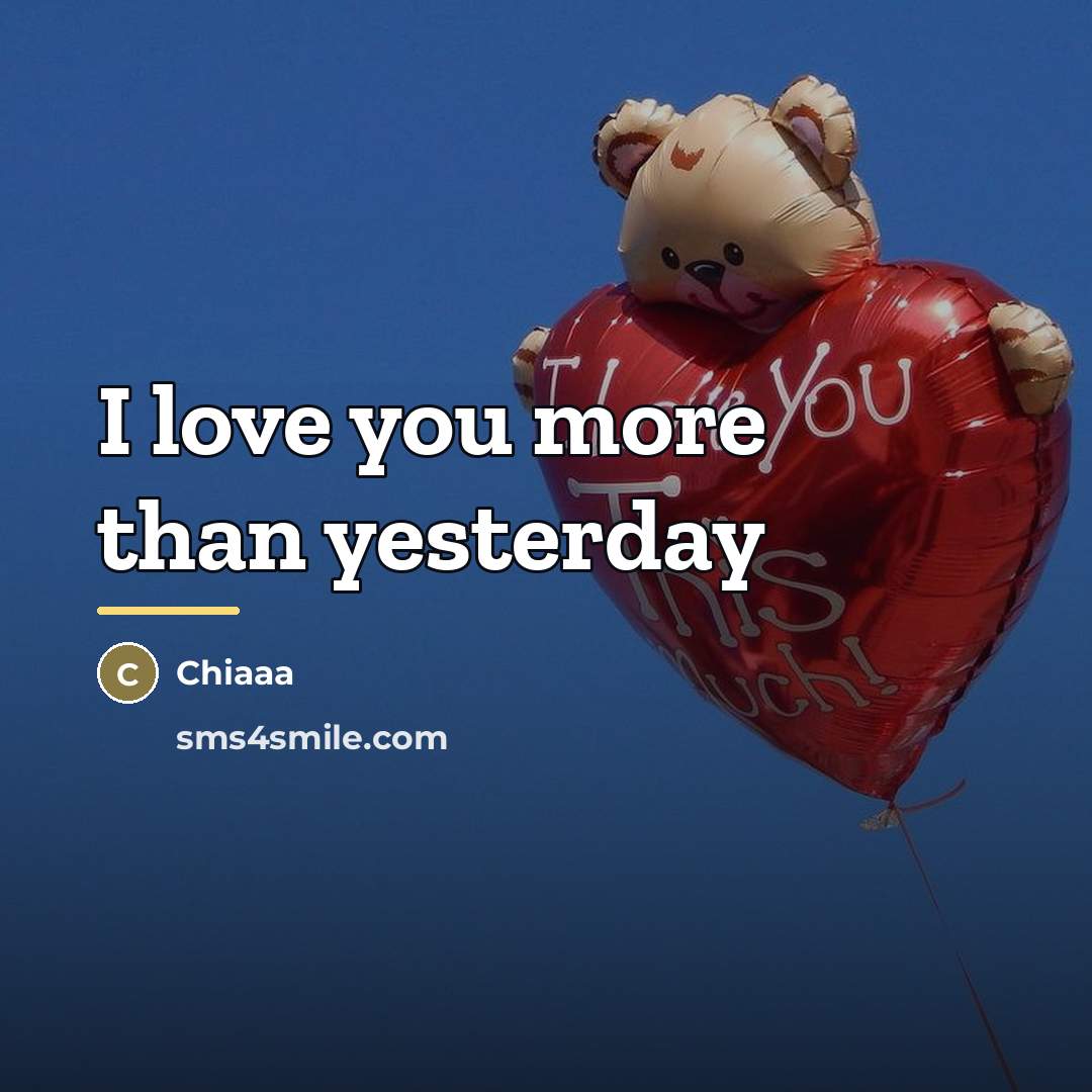 “I love you more than yesterday…” quote by Chiaaa