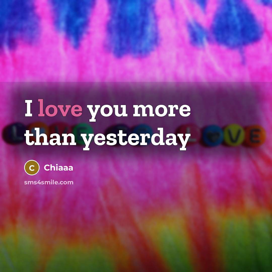 “I love you more than yesterday” quote by Chiaaa