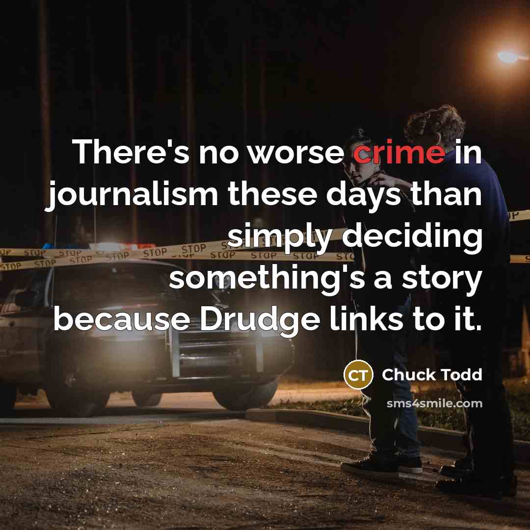 “There's no worse crime in journalism these days than simply…” quote by Chuck Todd