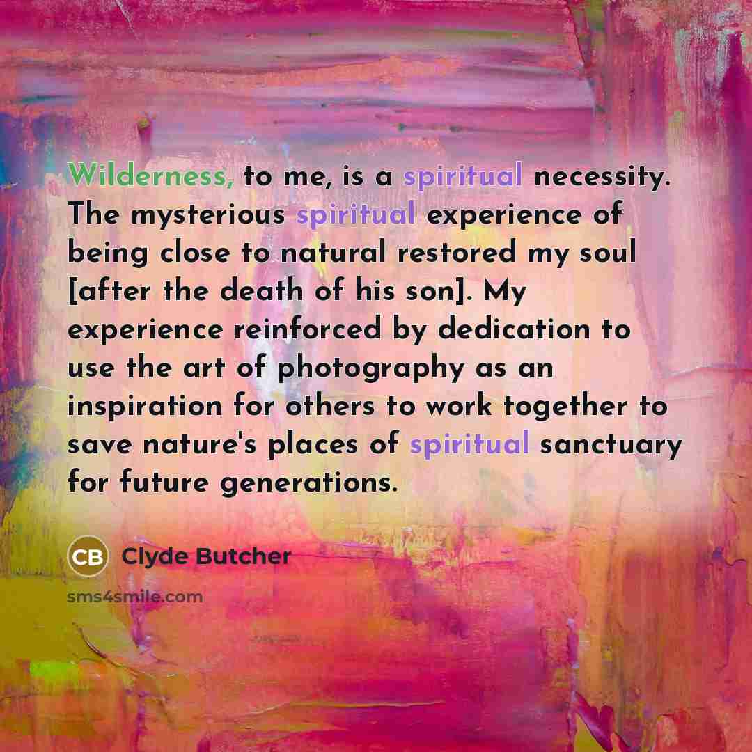 “Wilderness, to me, is a spiritual necessity. The mysterious spiritual…” quote by Clyde Butcher