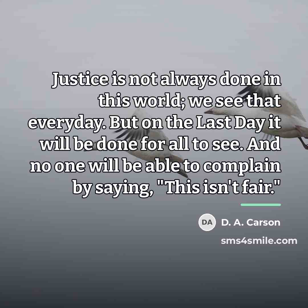 “Justice is not always done in this world; we see…” quote by D. A. Carson