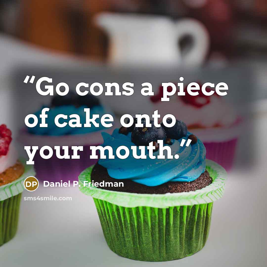 “Go cons a piece of cake onto your mouth.” quote by Daniel P. Friedman