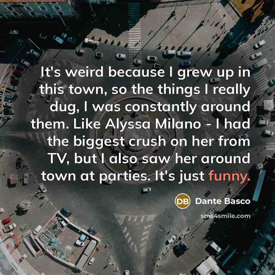 “It's weird because I grew up in this town, so…” quote by Dante Basco
