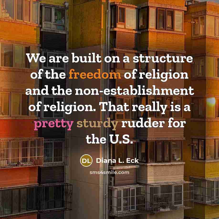 “We are built on a structure of the freedom of…” quote by Diana L. Eck