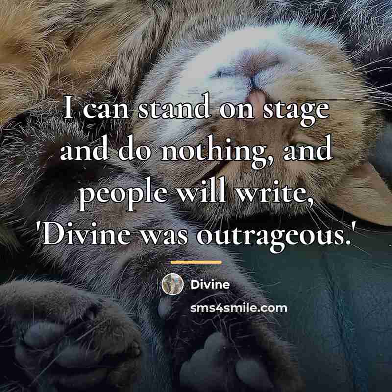 “I can stand on stage and do nothing, and people…” quote by Divine