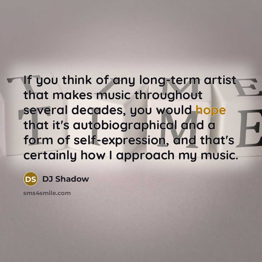 “If you think of any long-term artist that makes music…” quote by DJ Shadow