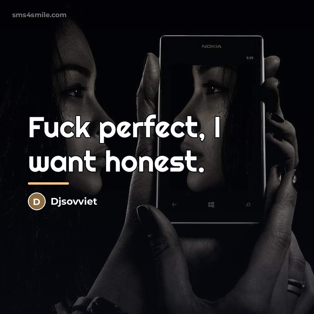 “Fuck perfect, I want honest.…” quote by Djsovviet