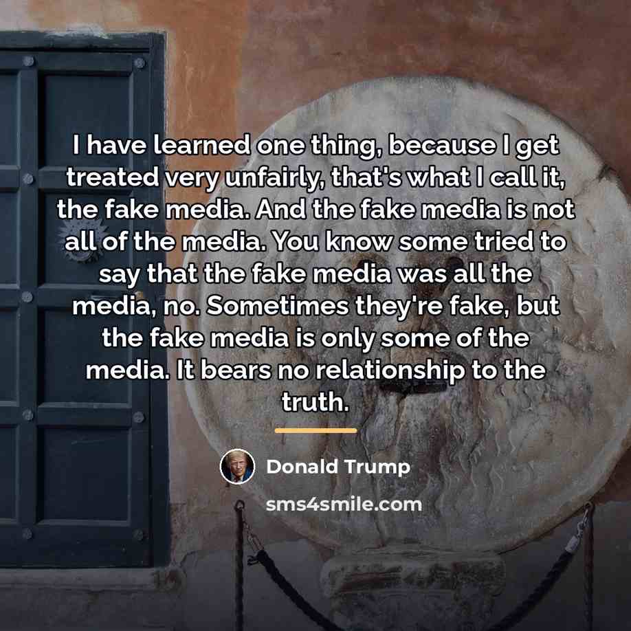 “I have learned one thing, because I get treated very…” quote by Donald Trump