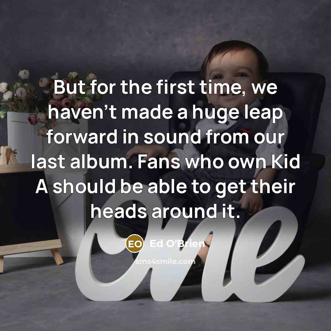 “But for the first time, we haven't made a huge…” quote by Ed O'Brien