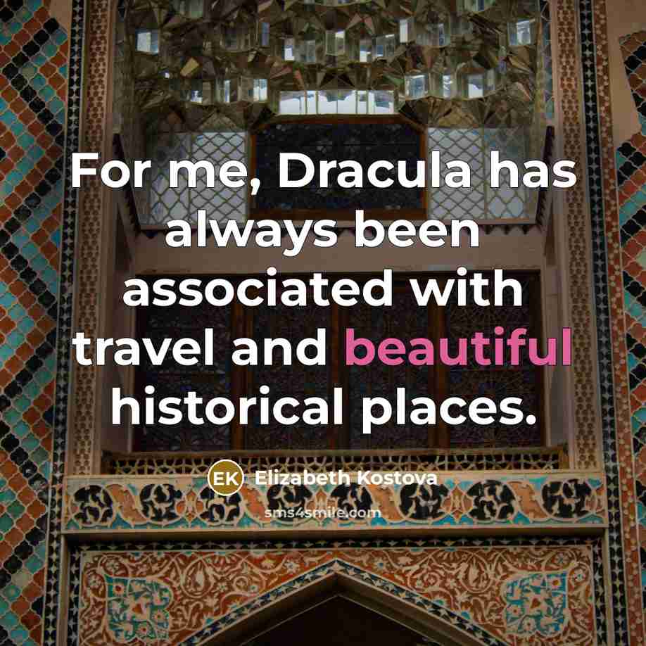 “For me, Dracula has always been associated with travel and…” quote by Elizabeth Kostova