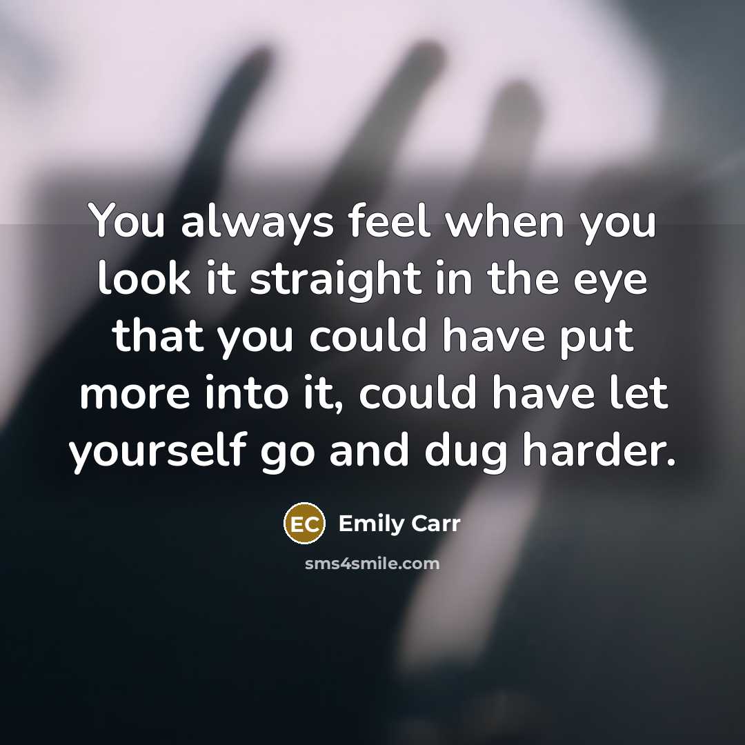 “You always feel when you look it straight in the…” quote by Emily Carr