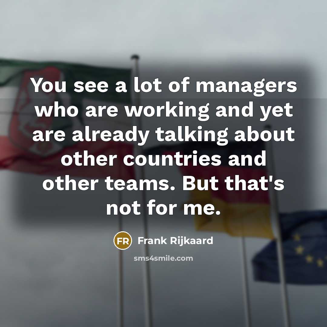“You see a lot of managers who are working and…” quote by Frank Rijkaard