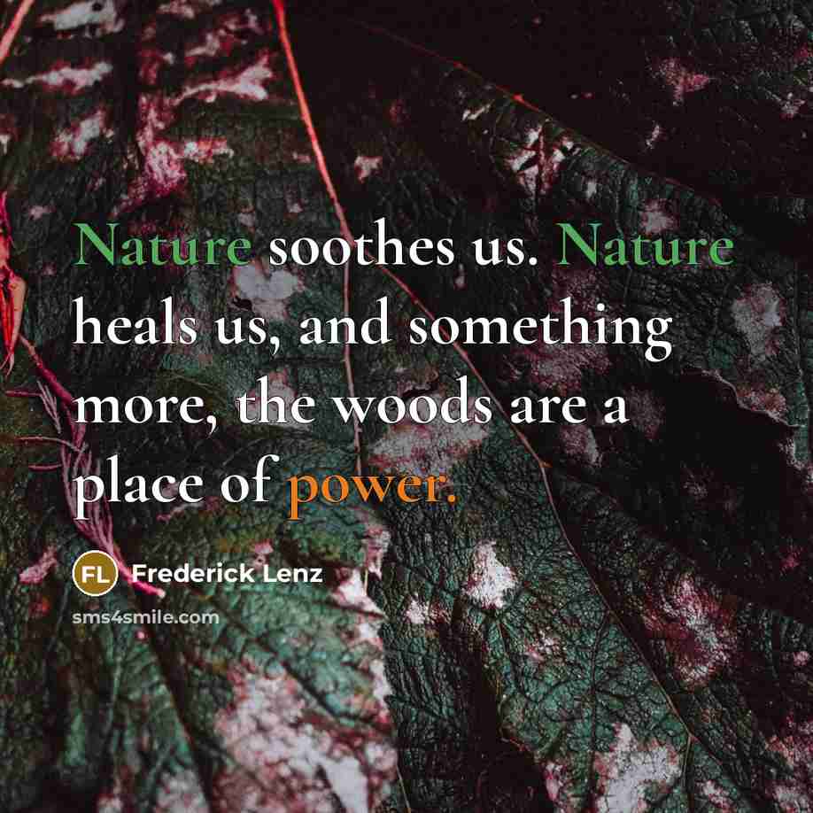 “Nature soothes us. Nature heals us, and something more, the…” quote by Frederick Lenz