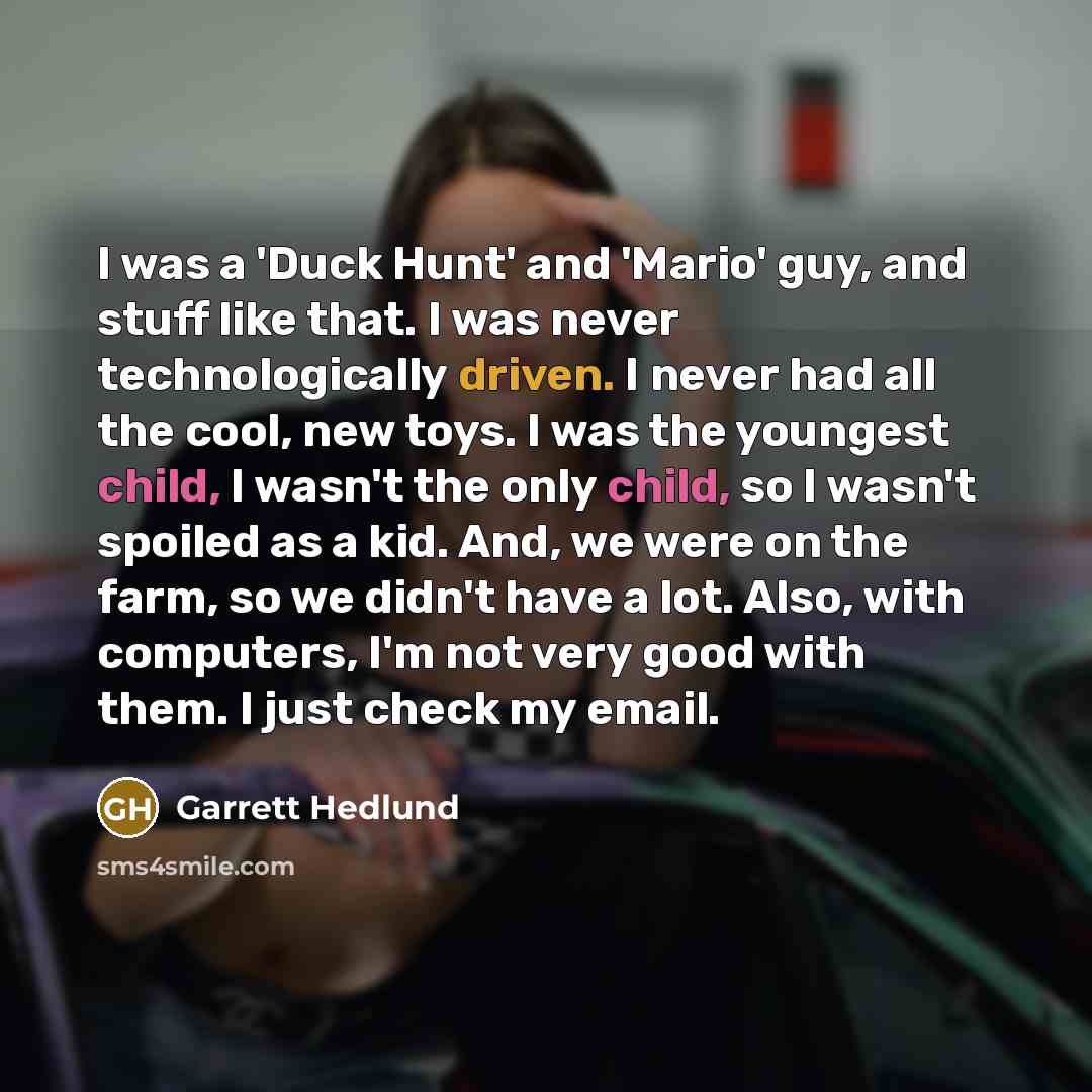 “I was a 'Duck Hunt' and 'Mario' guy, and stuff…” quote by Garrett Hedlund