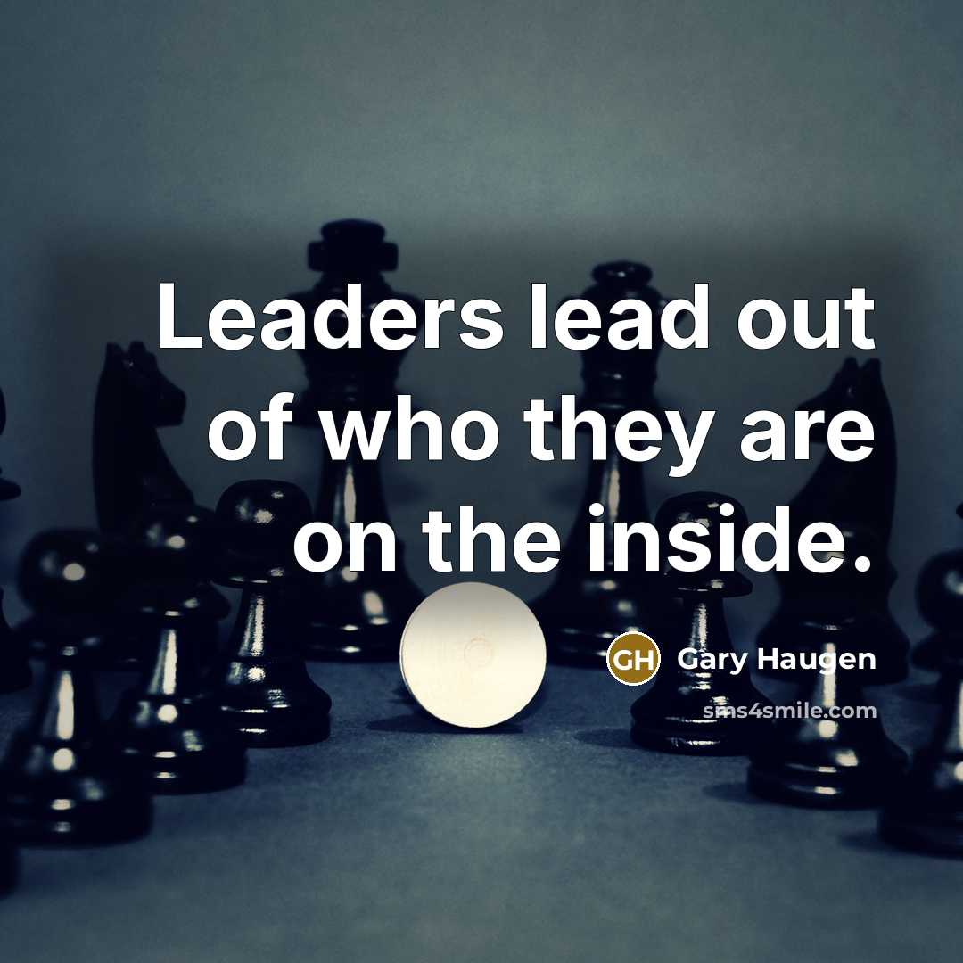 “Leaders lead out of who they are on the inside.…” quote by Gary Haugen