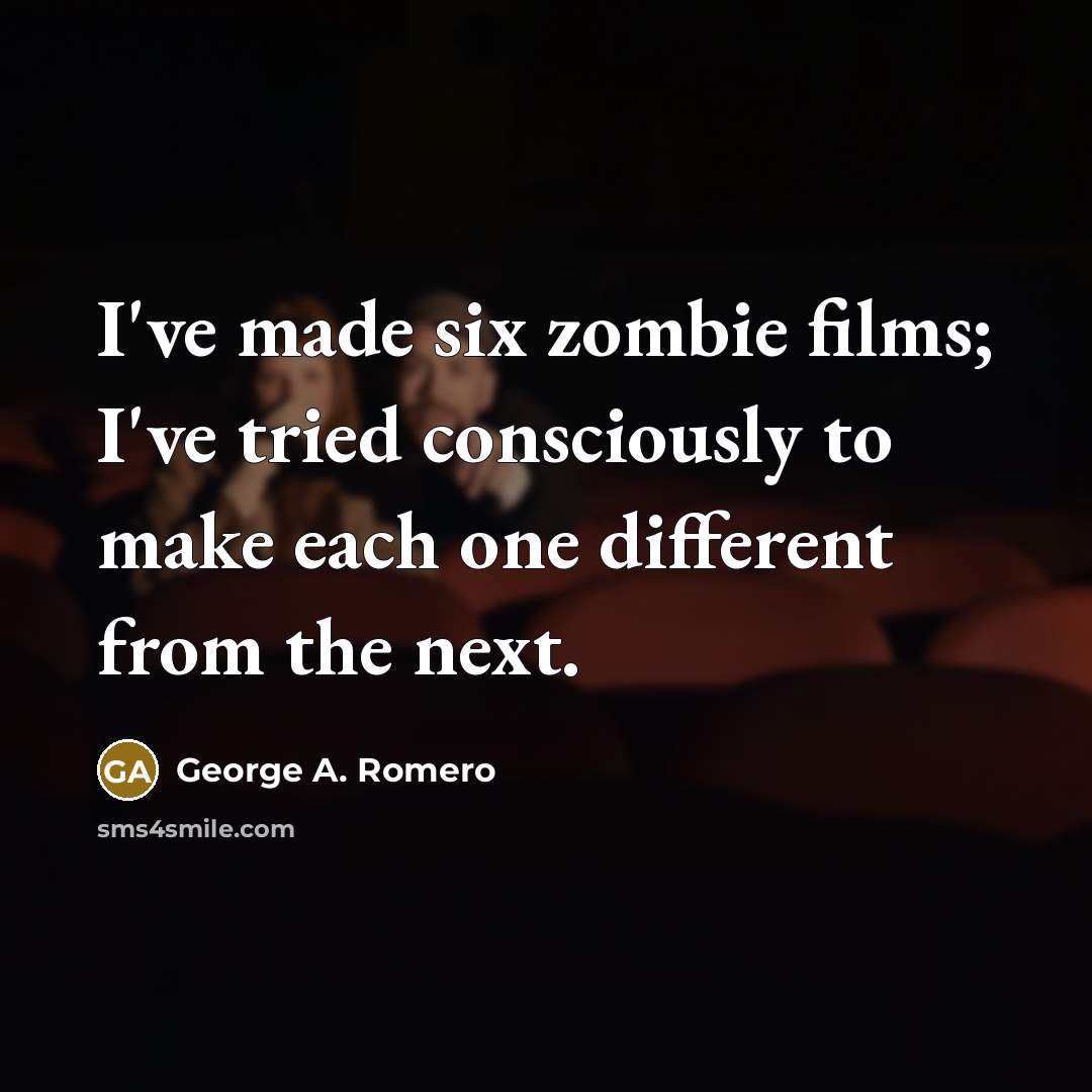 “I've made six zombie films; I've tried consciously to make…” quote by George A. Romero