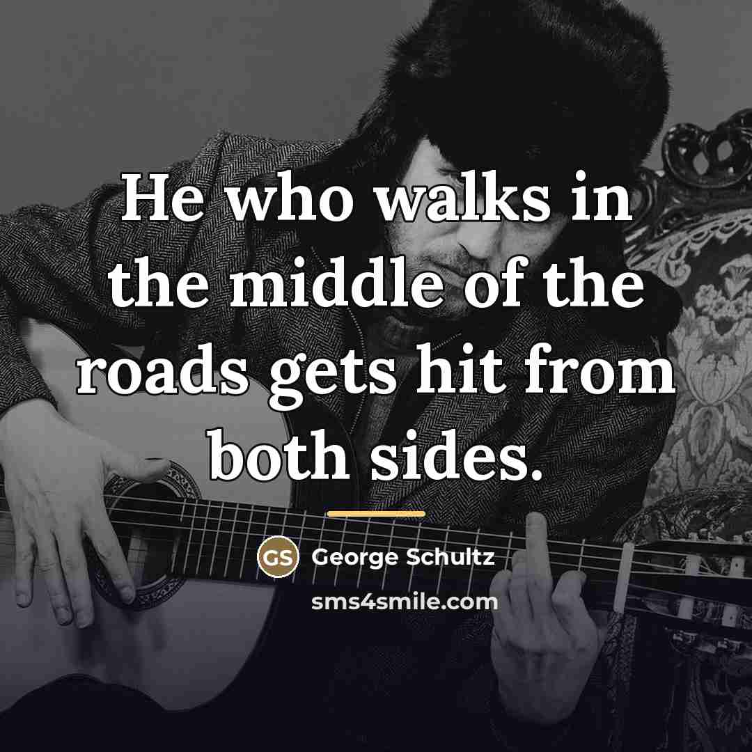 “He who walks in the middle of the roads gets…” quote by Anonymous