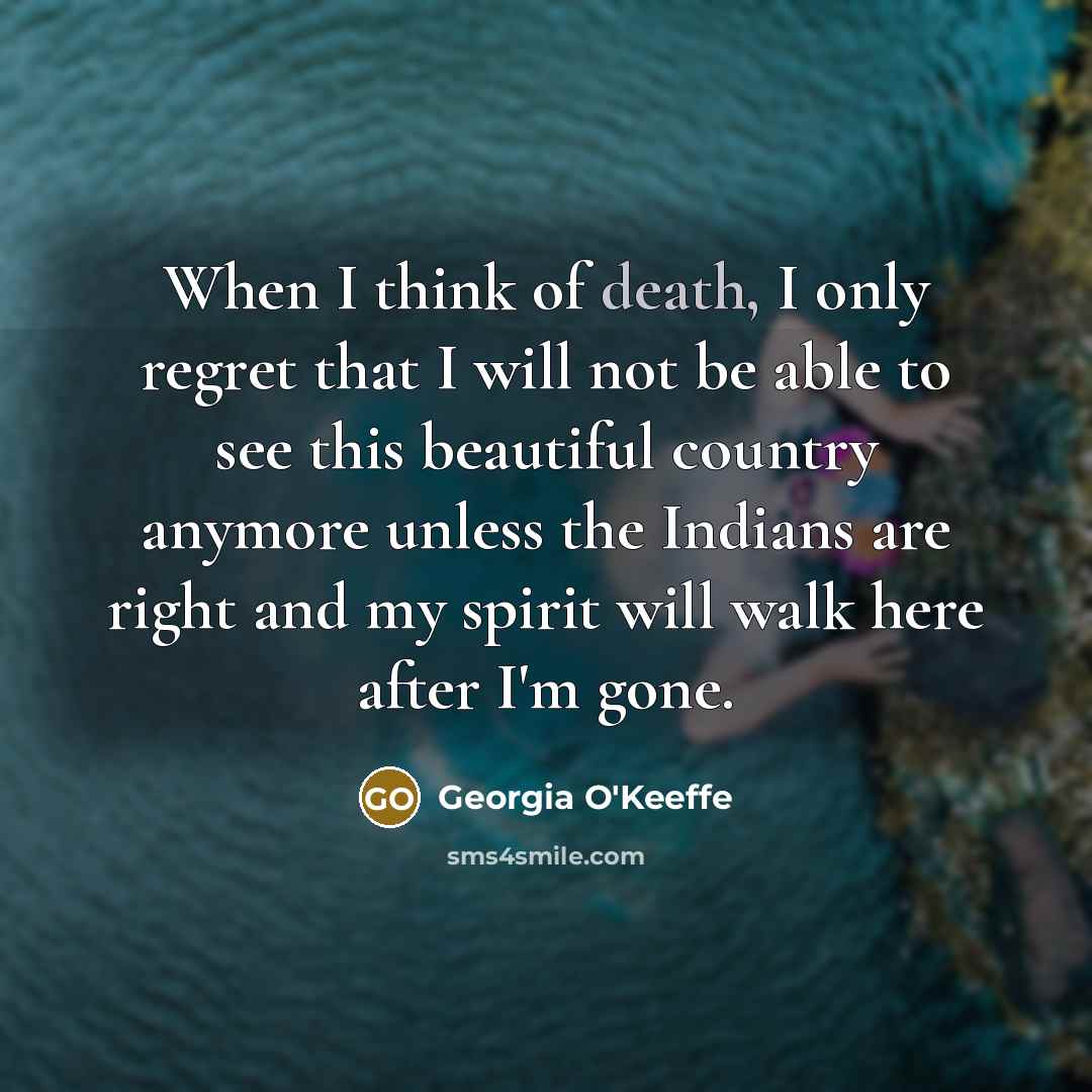 “When I think of death, I only regret that I…” quote by Georgia O'Keeffe