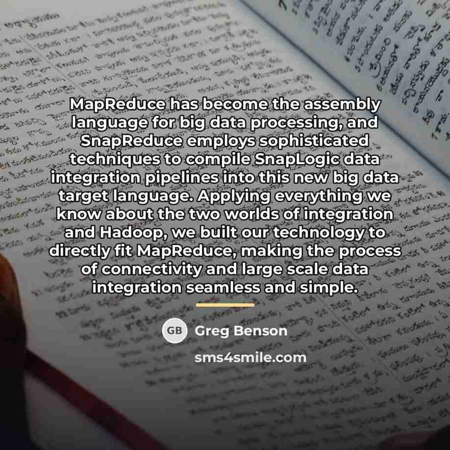 “MapReduce has become the assembly language for big data processing,…” quote by Greg Benson