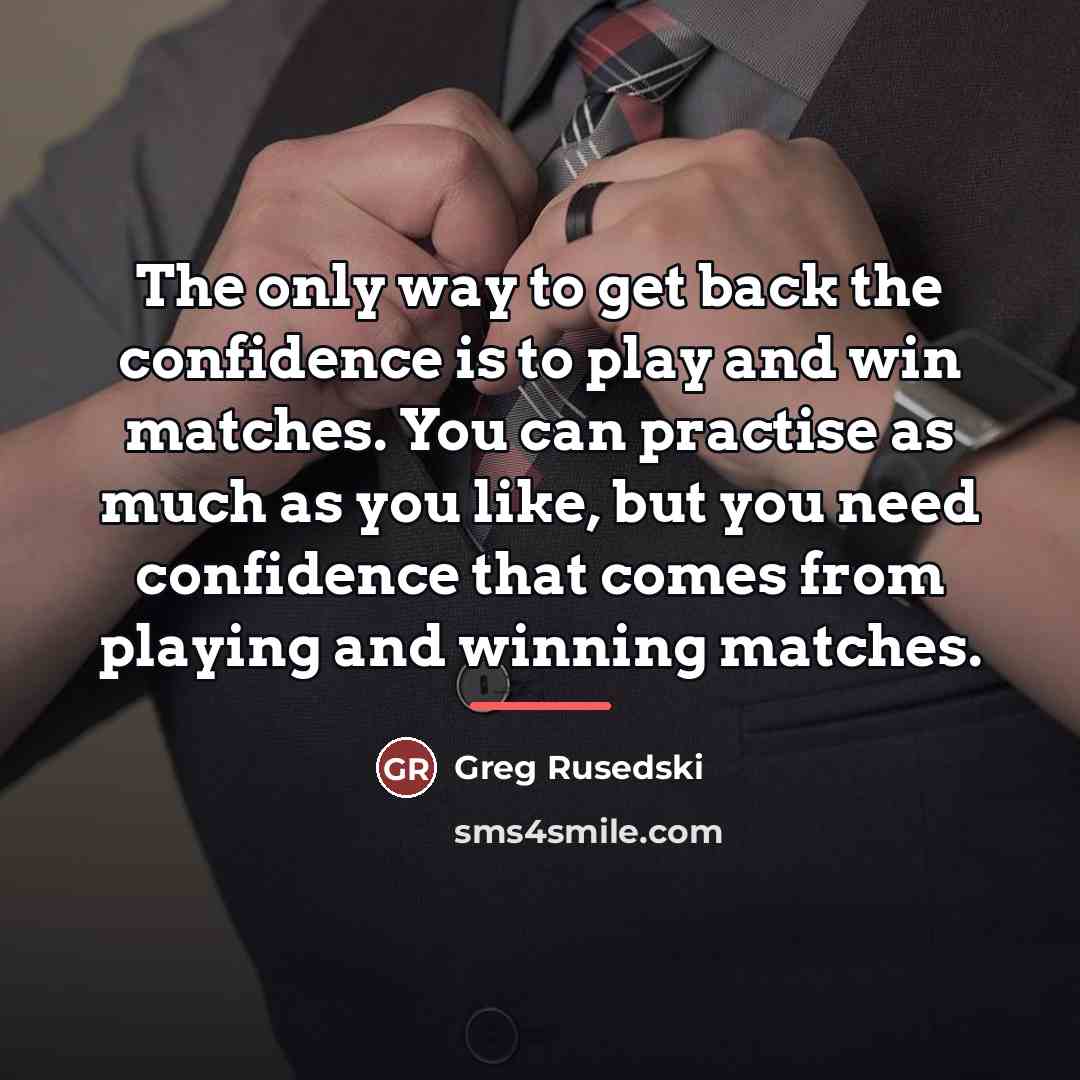 “The only way to get back the confidence is to…” quote by Greg Rusedski
