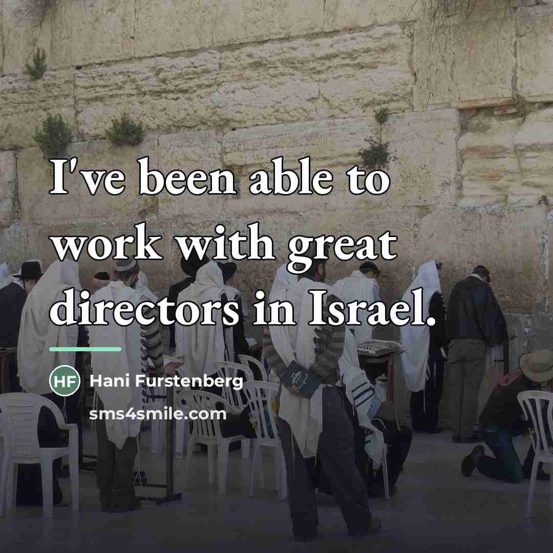 “I've been able to work with great directors in Israel.…” quote by Hani Furstenberg