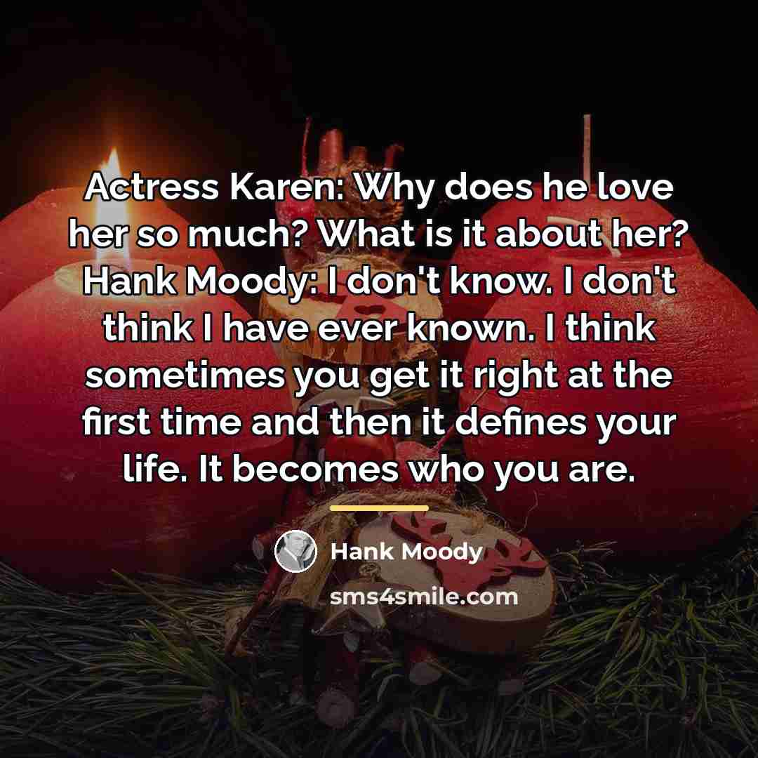 “Actress Karen: Why does he love her so much? What…” quote by Hank Moody