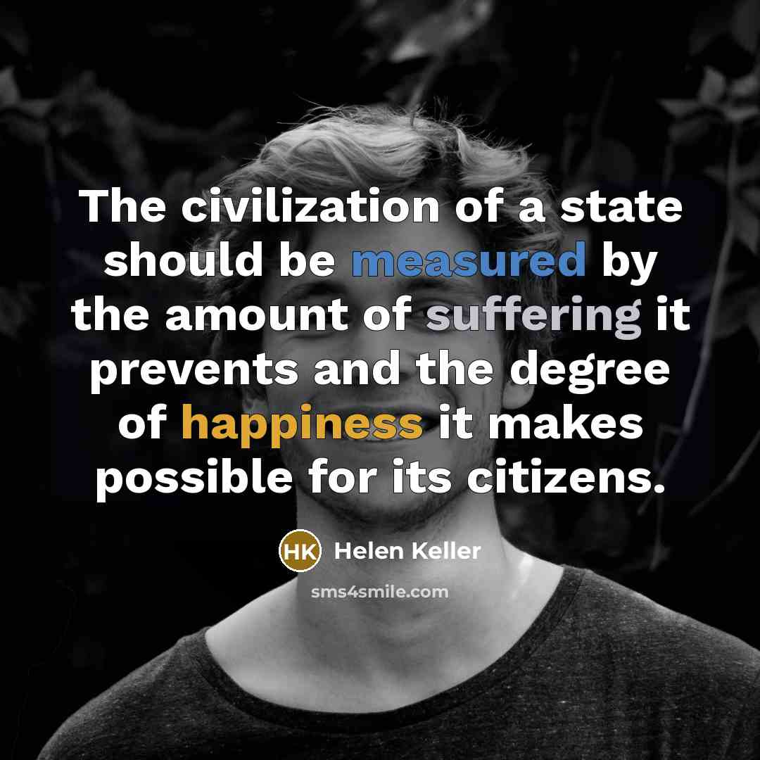 “The civilization of a state should be measured by the…” quote by Helen Keller