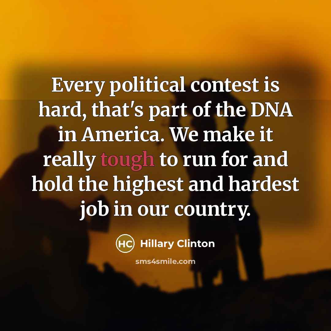 “Every political contest is hard, that's part of the DNA…” quote by Hillary Clinton