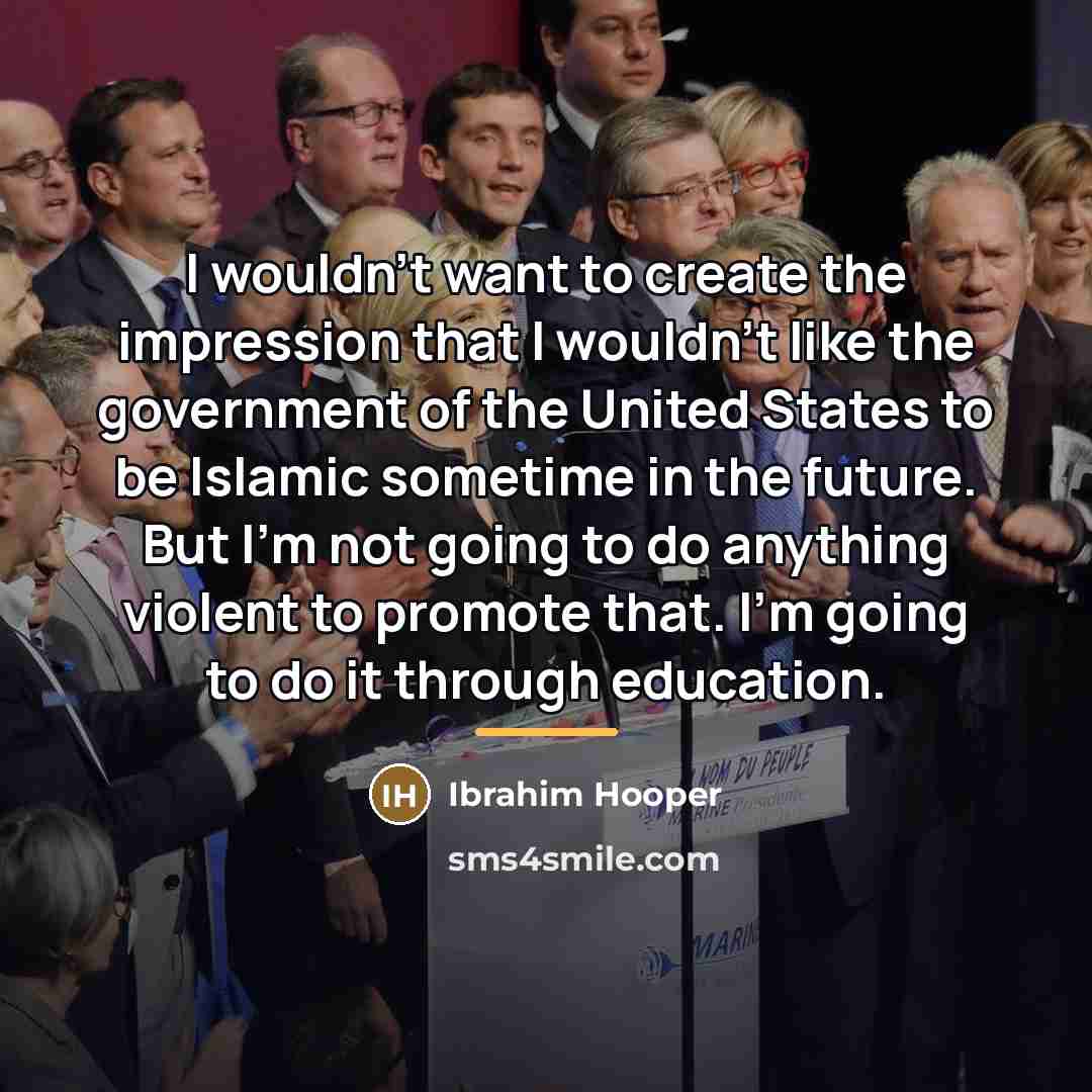 “I wouldn't want to create the impression that I wouldn't…” quote by Ibrahim Hooper