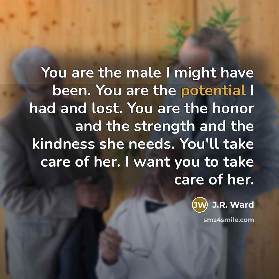 “You are the male I might have been. You are…” quote by J.R. Ward