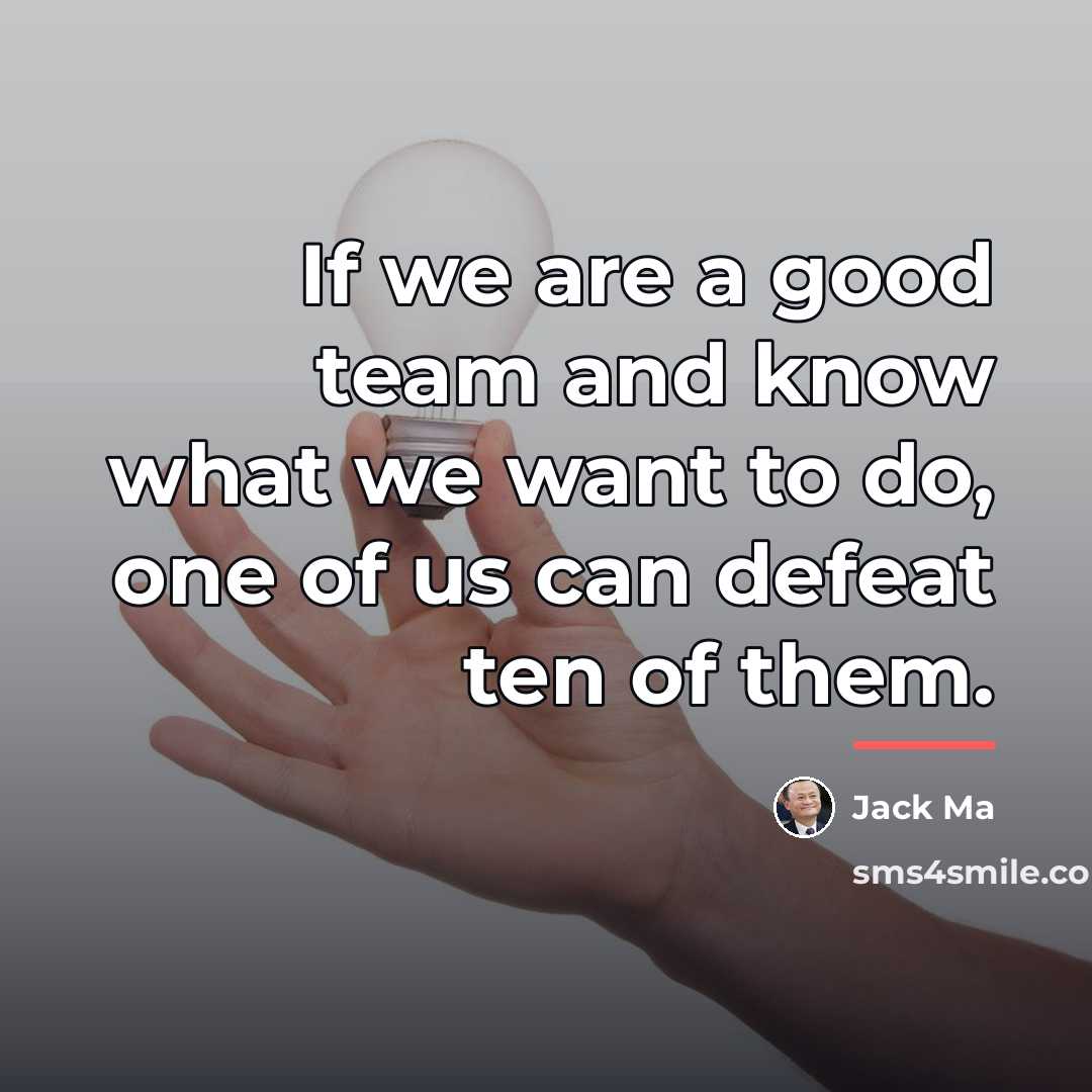 “If we are a good team and know what we…” quote by Jack Ma