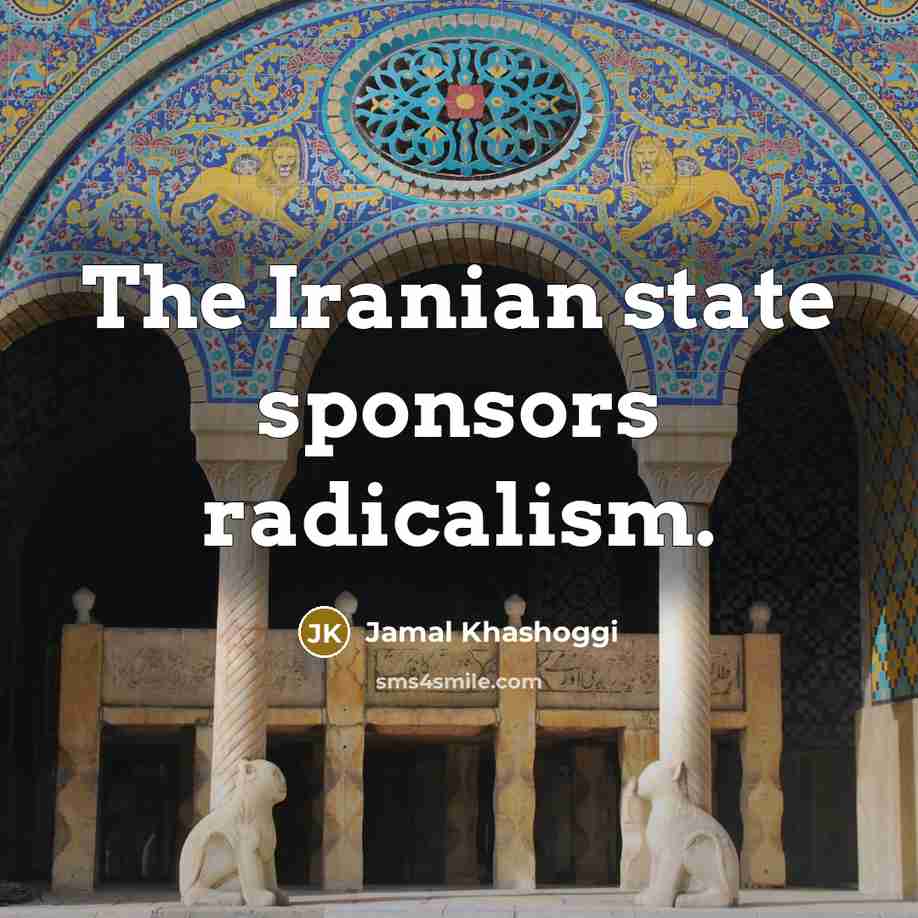 “The Iranian state sponsors radicalism.…” quote by Jamal Khashoggi
