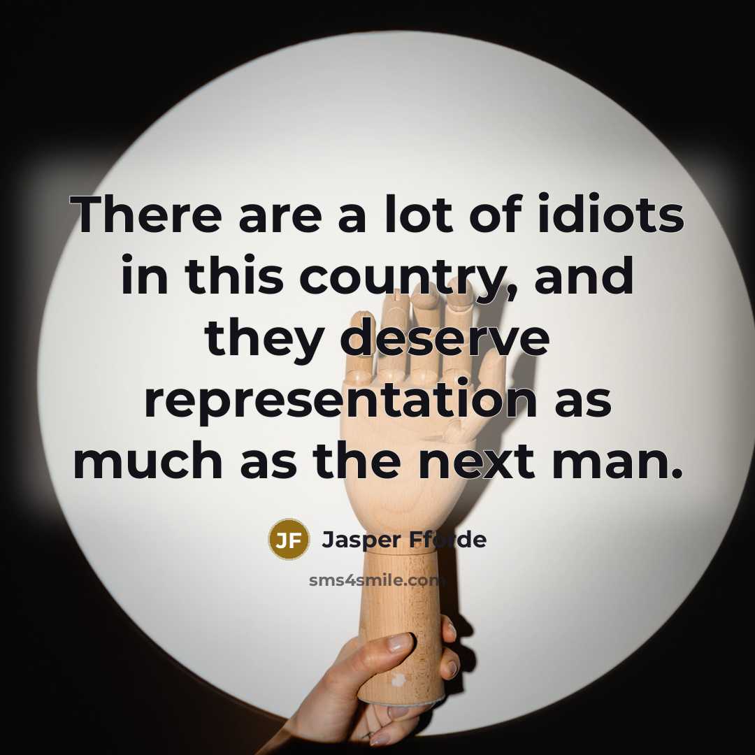 “There are a lot of idiots in this country, and…” quote by Jasper Fforde