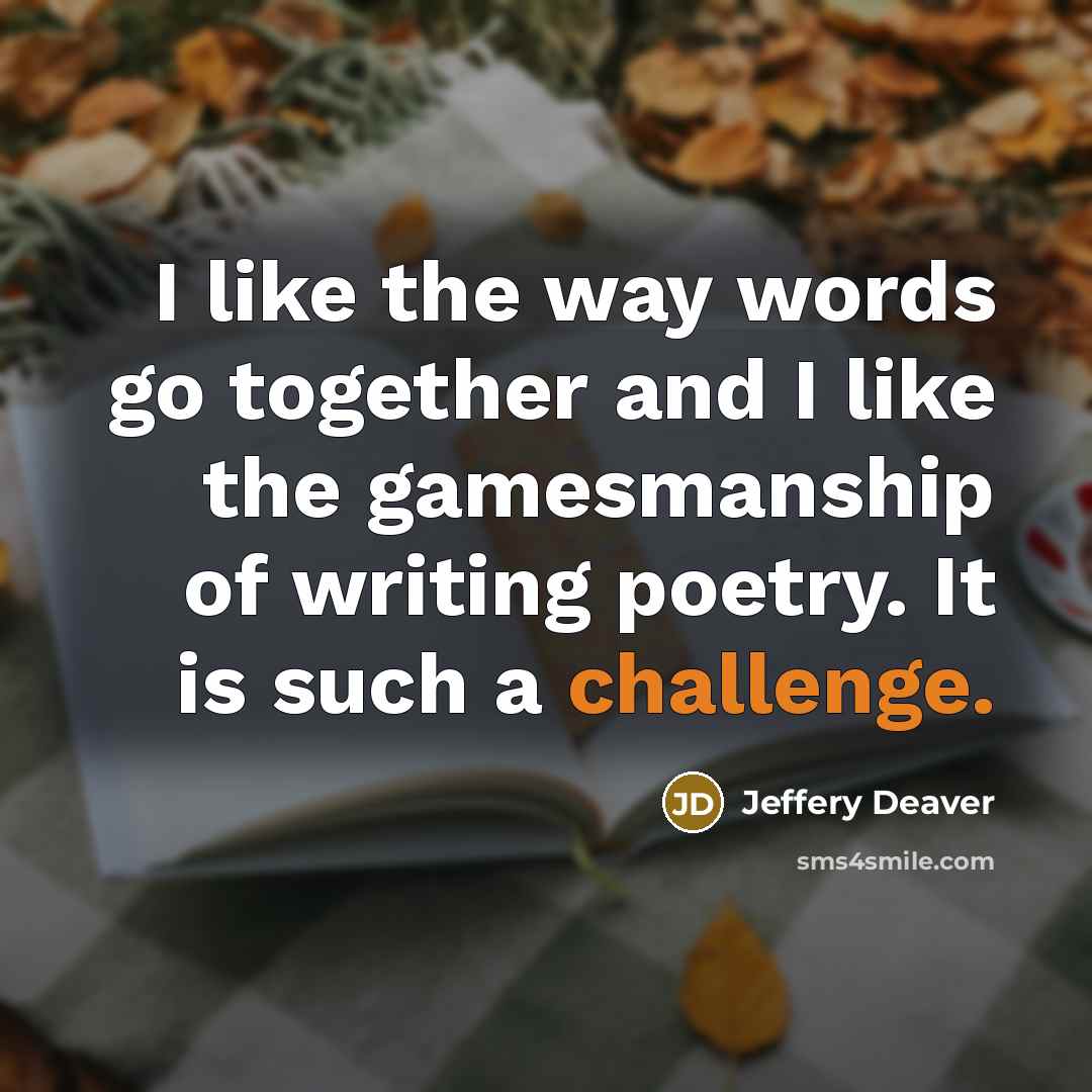 “I like the way words go together and I like…” quote by Jeffery Deaver