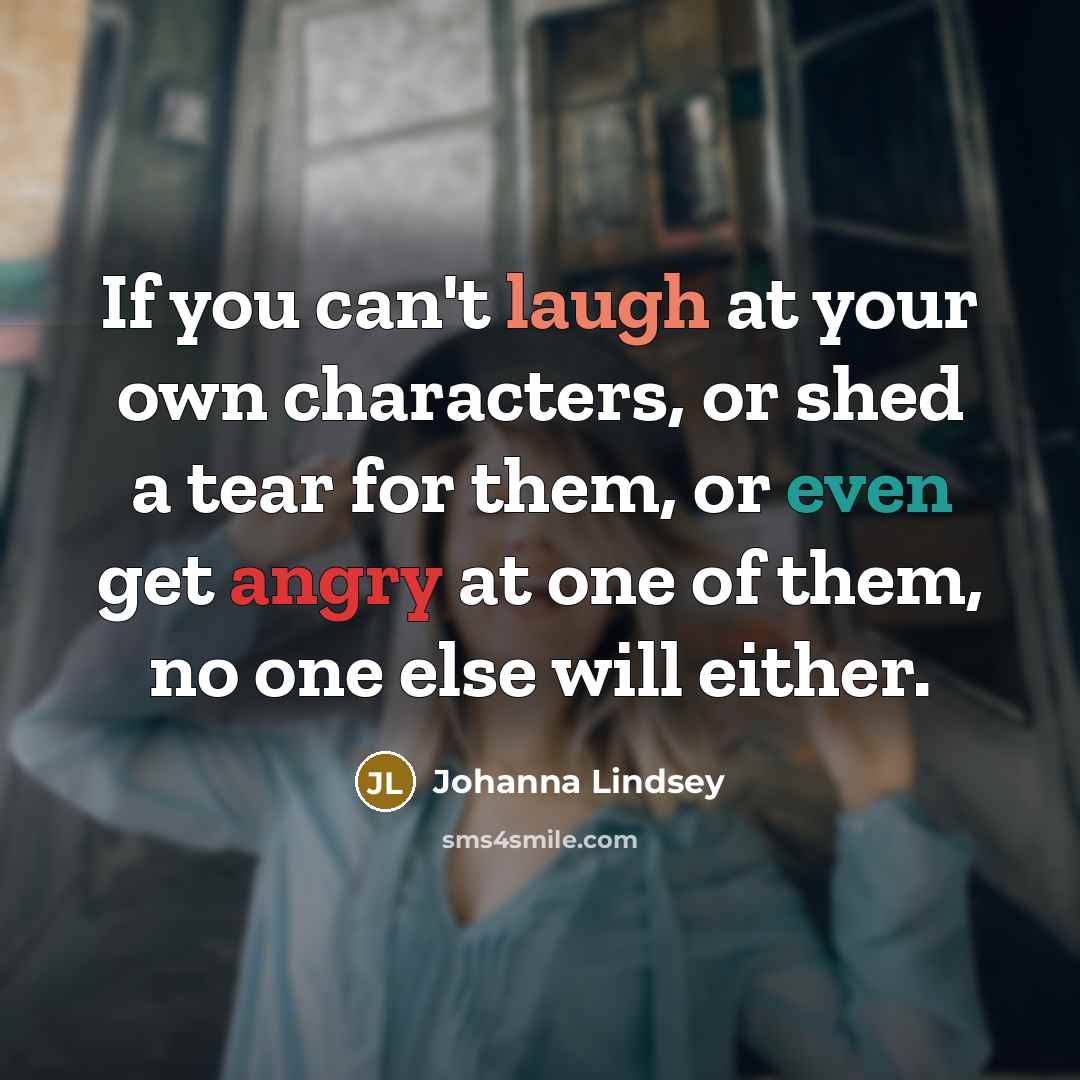 “If you can't laugh at your own characters, or shed…” quote by Johanna Lindsey