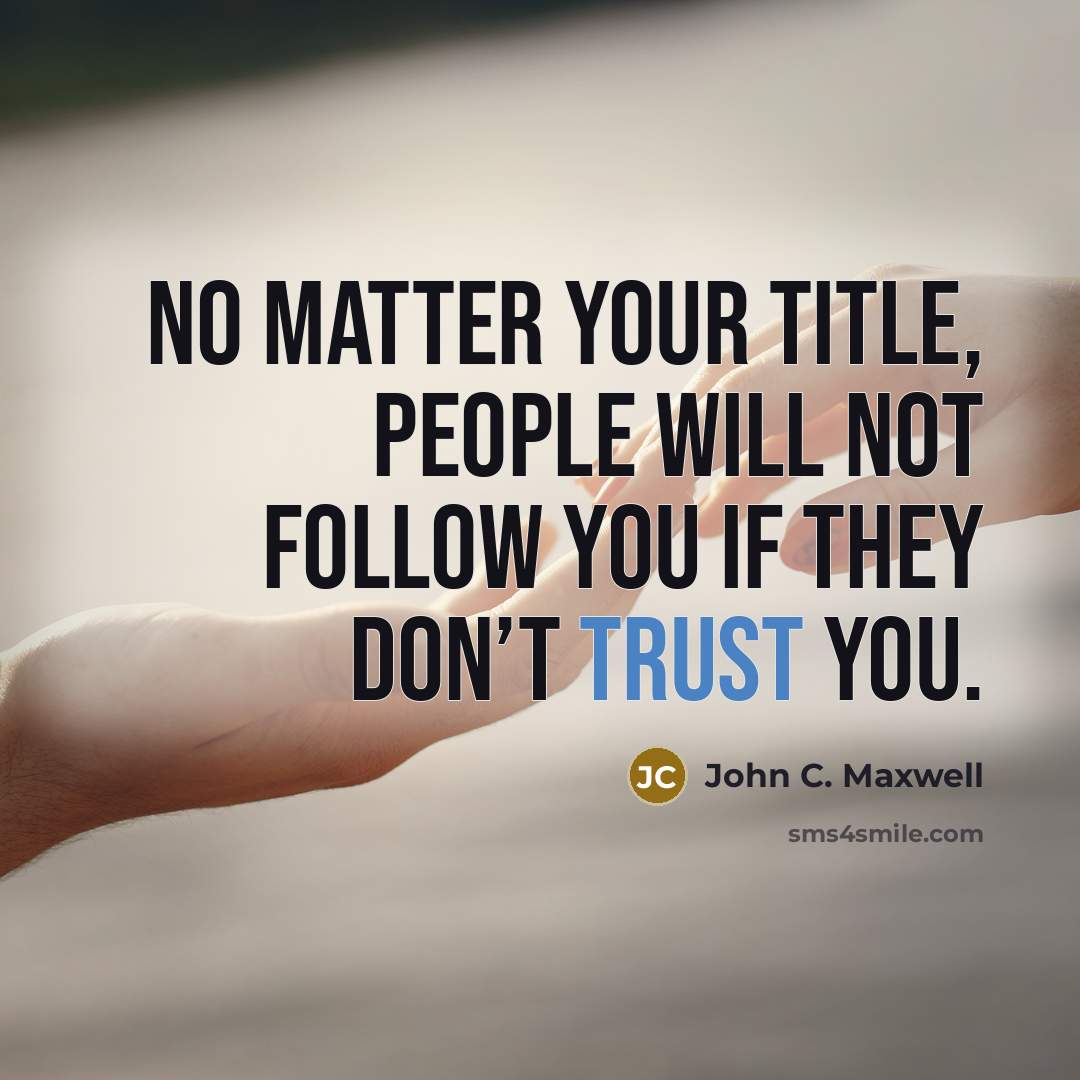 “No matter your title, people will not follow you if…” quote by John C. Maxwell