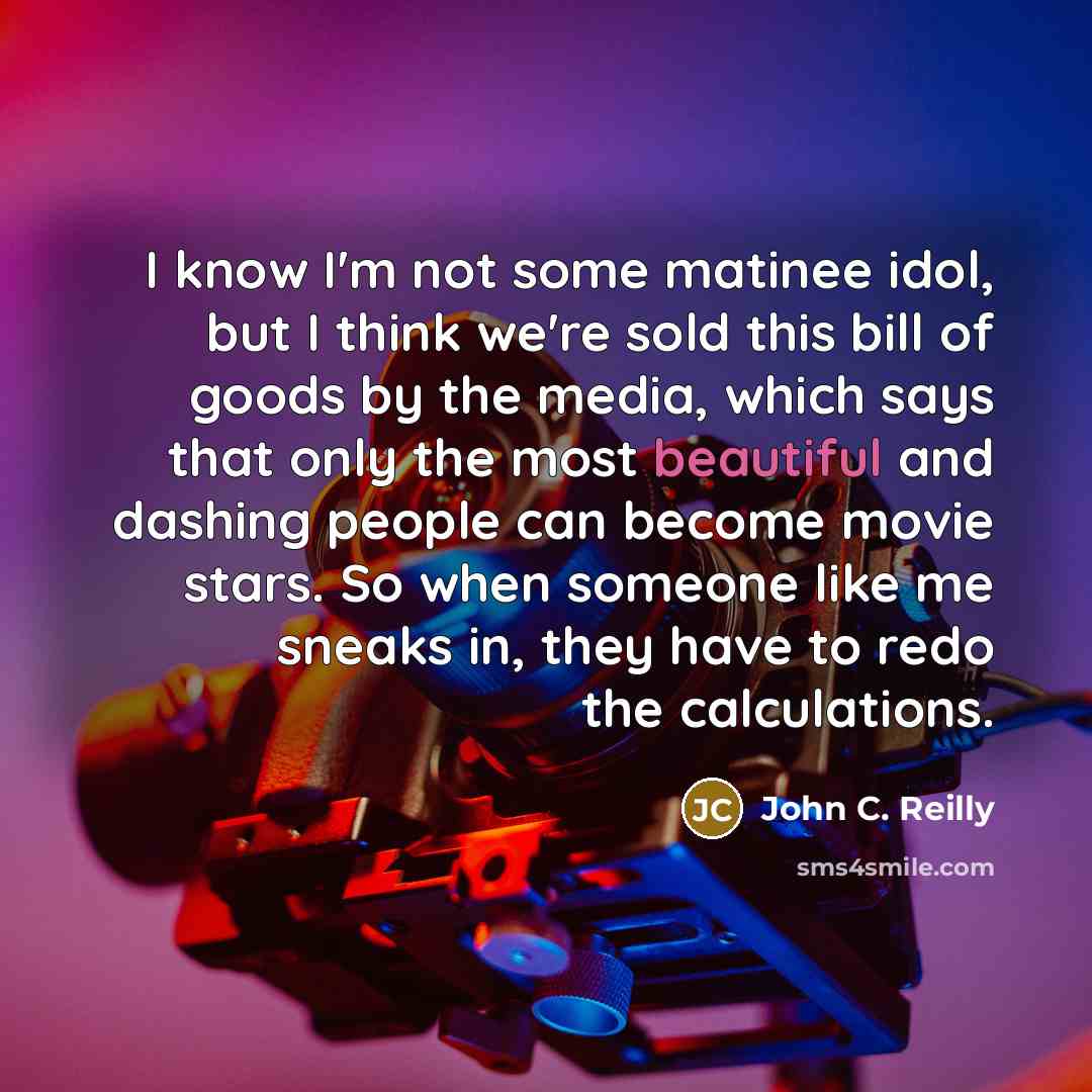 “I know I'm not some matinee idol, but I think…” quote by John C. Reilly