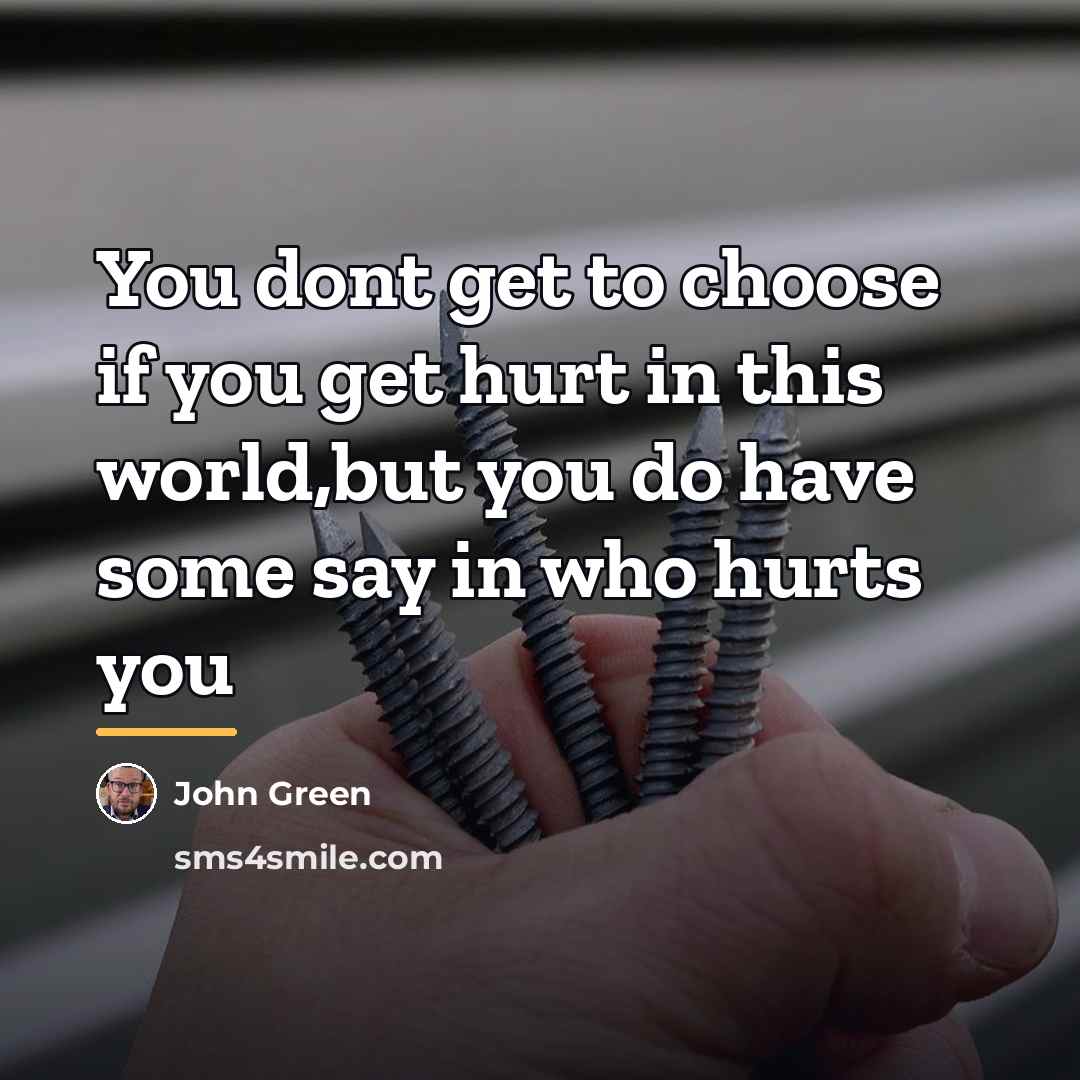 “You dont get to choose if you get hurt in…” quote by John Green